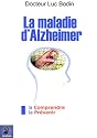 La maladie d'Alzheimer : La comprendre et La pr�venir