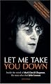 Let Me Take You Down: Inside the Mind of Mark David Chapman - Man Who Shot John Lennon