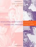 Developing Your School Counseling Program: A Handbook for Systemic Planning