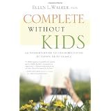 Complete Without Kids: An Insider's Guide to Childfree Living by Choice or by Chance