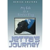 By Denise Solters: Jetta's Journey: My Life as a Service Dog