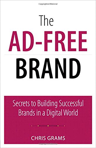 the ad free brand secrets to building successful brands in a digital world que biz tech