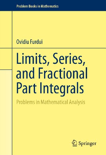 Limits, Series, and Fractional Part Integrals: Problems in Mathematical Analysis (Problem Books in Mathematics)