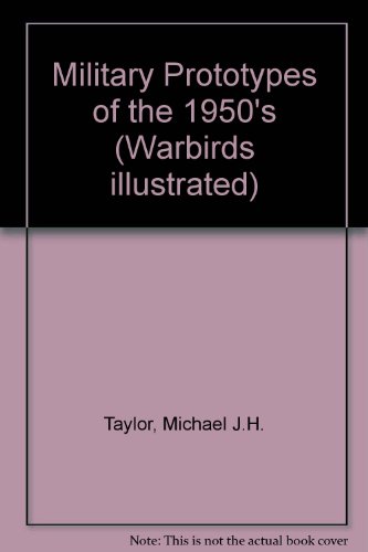 military prototypes of the 1950s warbirds illustrated no 18