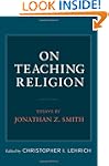 On Teaching Religion: Essays by Jonat...