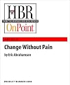 Change Without Pain (HBR OnPoint Enhanced Edition)