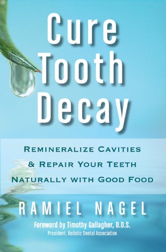 Produkt-Bild: Cure Tooth Decay: Remineralize Cavities and Repair Your Teeth Naturally with Good Food