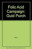 Folic acid and the prevention of neural tube defects : guidance for health service purchasers and providers
