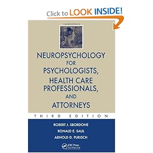 Neuropsychology for Psychologists, Health Care Professionals, and Attorneys, Third Edition Robert J. Sbordone, Ronald E. Saul and Arnold D. Purisch