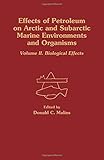 Effects of petroleum on Arctic and Subarctic marine environments and organisms