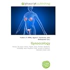 Gynaecology: Female, Sex organ, Uterus, Vagina, Ovary, Woman, Obstetrics, Andrology, Man,... by Frederic P. Miller, Agnes F. Vandome, and John McBrewster