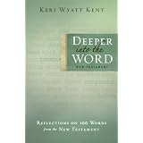 Deeper into the Word: Reflections on 100 Words From the New Testamentby Keri Wyatt Kent