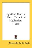Spiritual Pastels: Heart Talks And Meditations (1918)