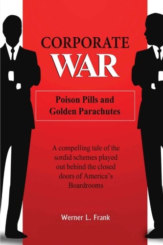 Corporate War: Poison Pills and Golden Parachutes