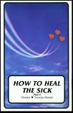  : How to Heal the Sick, Part I: Hours 1-7 (Charles & Frances Hunter)