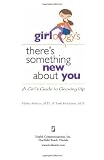 Girlology's There's Something New About You: A Girl's Guide to