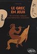 Le grec en jeux : 60 activit�s ludiques pour h�ll�nistes d�butants