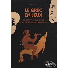 Le grec en jeux : 60 activit�s ludiques pour h�ll�nistes d�butants