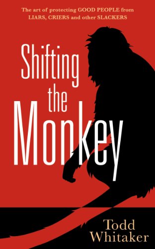 Shifting the Monkey: The Art of Protecting Good People From Liars, Criers, and Other Slackers