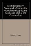 Multi-disciplinary teamwork : community mental handicap teams