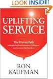 Uplifting Service: The Proven Path to Delighting Your Customers, Colleagues, and Everyone Else You Meet