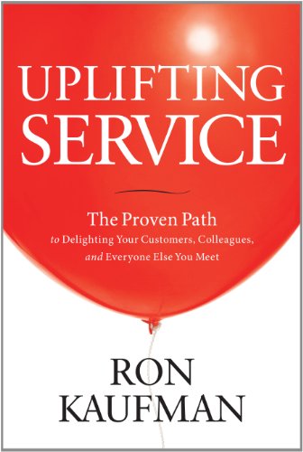 Uplifting Service: The Proven Path to Delighting Your Customers, Colleagues, and Everyone Else You Meet