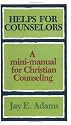 Helps for Counselors: A mini-manual for Christian Counseling