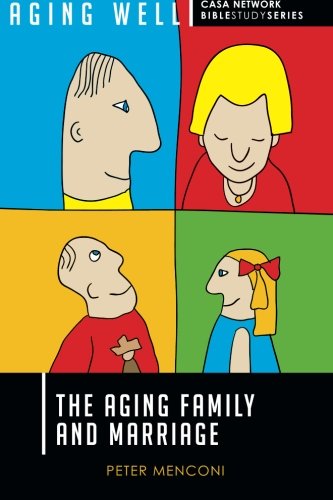 The Aging Family and Marriage (Aging Well CASA Network Bible Study Series) (Volume 5)