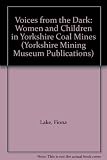 Voices from the dark : women and children in Yorkshire coal mines