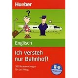 Ich versteh nur Bahnhof! Deutsch - Englisch: 500 Redewendungen f�r den Alltag / Buch mit MP3-CDvon "Margret Beran"