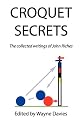 Croquet Secrets: The Collected Writings of John Riches