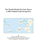 The World Market for Gear Boxes: A 2007 Global Trade Perspective