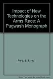 Impact of new technologies on the arms race : [proceedings of the 10th Pugwash Symposium, held at Racine, Wisconsin, June 26-29,1970; sponsored by the Committee on Pugwash Conferences on Science and W