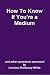 How To Know If You're a Medium