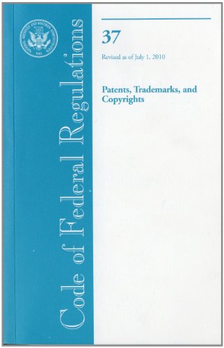 code of federal regulations title 37 patents trademarks and copyrights revised as of july 1 2010