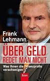 &Uuml;ber Geld redet man nicht: Was Ihnen die Finanzprofis verschweigen - Frank Lehmann, Ruth E. Schwarz
