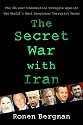 The Secret War with Iran: The 30-Year Clandestine Struggle Against the World's Most Dangerous Terrorist Power