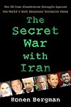 The Secret War with Iran: The 30-Year Clandestine Struggle Against the World's Most Dangerous Terrorist Power