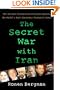 The Secret War with Iran: The 30-Year Clandestine Struggle Against the World's Most Dangerous Terrorist Power