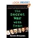 The Secret War with Iran: The 30-Year Clandestine Struggle Against the World's Most Dangerous Terrorist Power