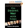 The Secret War with Iran: The 30-Year Clandestine Struggle Against the World's Most Dangerous Terrorist Power