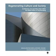 Regenerating Culture and Society: Architecture, Art and Urban Style within the Global Politics of City Branding (Tate Liverpool Critical Forum)