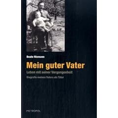 Mein guter Vater: Leben mit seiner Vergangenheit. Biografie meines Vaters als T�ter