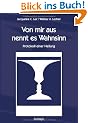 Von mir aus nennt es Wahnsinn: Protokoll einer Heilung