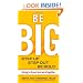 Be Big: Step Up, Step Out, Be Bold: Daring to Do Our Best Work Together