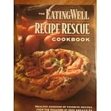 the eating well recipe rescue cookbook healthy versions of favorite recipes from the magazine of food and health