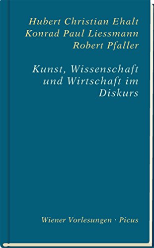 Kunst, Wissenschaft und Wirtschaft im Diskurs (Wiener Vorlesungen 172) (German Edition)