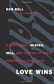 Love Wins: A Book About Heaven, Hell, and the Fate of Every Person Who Ever Lived