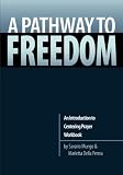 Pathway to Freedom: Introduction to Centering Prayer Workbook