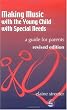 Making Music With the Young Child With Special Needs: A Guide to Parents